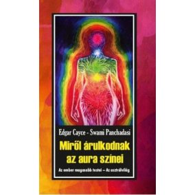 Miről árulkodnak az aura színei - Az ember magasabb testei - Az asztrálvilág   Miről árulkodnak az aura színei - Az ember magasabb testei - Az asztrálvilág