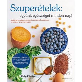 Szuperételek: együnk egészséget minden nap! Szuperételek: együnk egészséget minden nap!