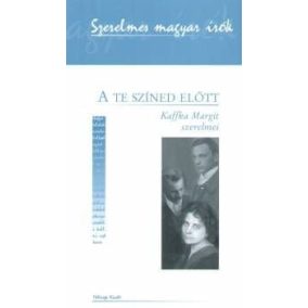 A te színed előtt - Kaffka Margit szerelmei A te színed előtt - Kaffka Margit szerelmei