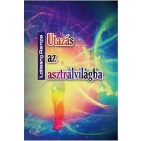 Utazás az asztrálvilágba - Metafizikai tanfolyam 22 leckében   Utazás az asztrálvilágba - Metafizikai tanfolyam 22 leckében