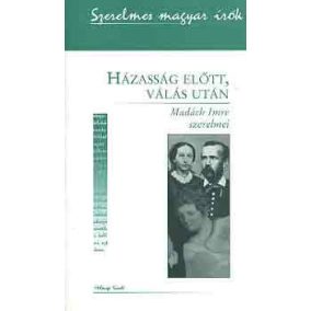 Házasság előtt, válás után - Madách Imre szerelmei Házasság előtt, válás után - Madách Imre szerelmei