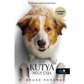 Egy kutya négy útja - Újabb regény az embereknek Egy kutya négy útja - Újabb regény az embereknek