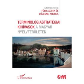 Terminológiastratégiai kihívások a magyar nyelvterületen   Terminológiastratégiai kihívások a magyar nyelvterületen