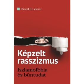 Képzelt rasszizmus - Iszlamofóbia és bűntudat Képzelt rasszizmus - Iszlamofóbia és bűntudat