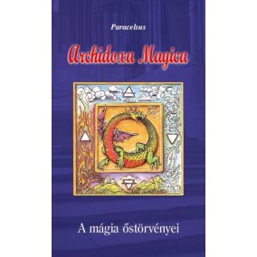 Archidoxa Magica - A mágia őstörvényei Archidoxa Magica - A mágia őstörvényei