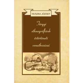 Tárgyi ethnográfiánk őstörténeti vonatkozásai Tárgyi ethnográfiánk őstörténeti vonatkozásai