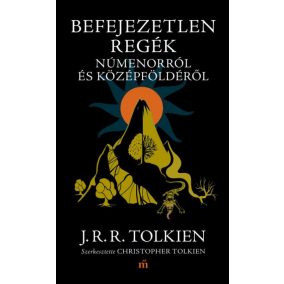 Befejezetlen regék Númenorról és Középföldéről Befejezetlen regék Númenorról és Középföldéről