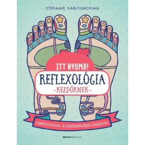 Itt nyomd! Reflexológia kezdőknek Itt nyomd! Reflexológia kezdőknek