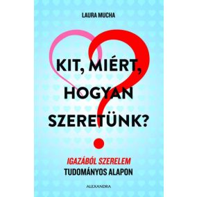 Kit, miért, hogyan szeretünk? Kit, miért, hogyan szeretünk?