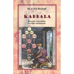 Kabbala - Bevezetés a misztikába és a titkos tudományba Kabbala - Bevezetés a misztikába és a titkos tudományba