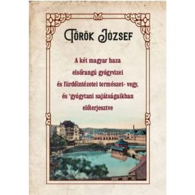 A két magyar haza elsőrangú gyógyvizei és fürdőintézetei természet- vegy, és gyógytani sajátságaikban előterjesztve   A két magyar haza elsőrangú gyógyvizei és fürdőintézetei természet- vegy, és gyógytani sajátságaikban előterjesztve