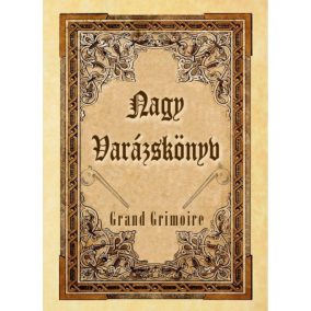 Nagy Varázskönyv - Grand Grimoire Nagy Varázskönyv - Grand Grimoire