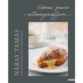 Utolsó reggeli Párizsban - Kedvenc francia süteményreceptjeim   Utolsó reggeli Párizsban - Kedvenc francia süteményreceptjeim