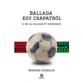 Ballada egy csapatról - A '86-os válogatott története   Ballada egy csapatról - A '86-os válogatott története