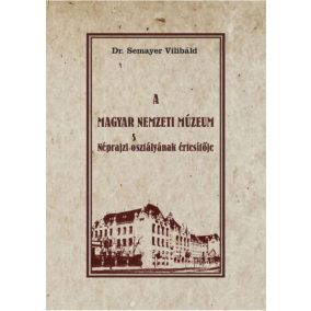 A Magyar Nemzeti Múzeum Néprajzi osztályának értesítője   A Magyar Nemzeti Múzeum Néprajzi osztályának értesítője