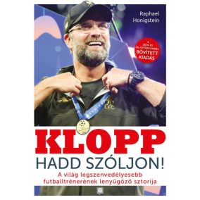 Klopp - Hadd szóljon! - A világ legszenvedélyesebb futballtrénerének lenyűgöző sztorija   Klopp - Hadd szóljon! - A világ legszenvedélyesebb futballtrénerének lenyűgöző sztorija