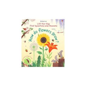 First Questions and Answers How Do Flowers Grow? First Questions and Answers How Do Flowers Grow?