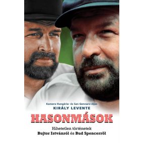 Hasonmások - Hihetetlen történetek Bujtor Istvánról és Bud Spencerről   Hasonmások - Hihetetlen történetek Bujtor Istvánról és Bud Spencerről