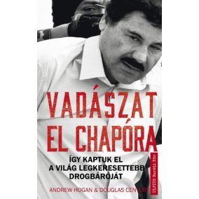 Vadászat El Chapora - Így kaptuk el a világ legkeresettebb drogbáróját   Vadászat El Chapora - Így kaptuk el a világ legkeresettebb drogbáróját