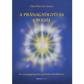 A pránagyógyítás csodái A pránagyógyítás csodái