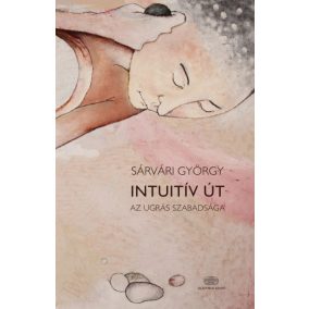 Intuitív út - Az ugrás szabadsága Intuitív út - Az ugrás szabadsága