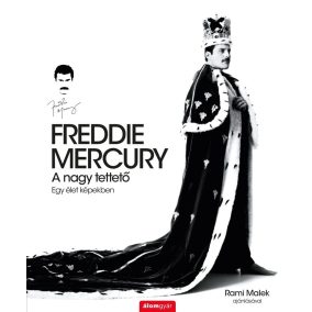 FREDDIE MERCURY - A nagy tettető FREDDIE MERCURY - A nagy tettető