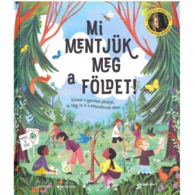 Mi mentjük meg a Földet! - Kövesd a gyerekek példáját, és tégy te is a klímaváltozás ellen!   Mi mentjük meg a Földet! - Kövesd a gyerekek példáját, és tégy te is a klímaváltozás ellen!