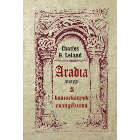 Aradia avagy A boszorkányok evangéliuma Aradia avagy A boszorkányok evangéliuma