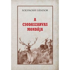 A Csodaszarvas mondája A Csodaszarvas mondája