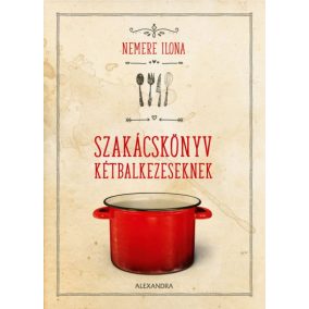 Szakácskönyv kétbalkezeseknek Szakácskönyv kétbalkezeseknek