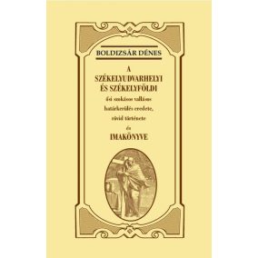 A székelyudvarhelyi és székelyföldi ősi szokásos vallásos határkerülés eredete, rövid története és imakönyve   A székelyudvarhelyi és székelyföldi ősi szokásos vallásos határkerülés eredete, rövid története és imakönyve