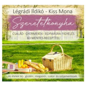 Szeretetkonyha - Család - gyermekek - egymásra figyelés - 60 mentes recepttel   Szeretetkonyha - Család - gyermekek - egymásra figyelés - 60 mentes recepttel