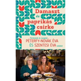 Damaszt és paprikás csirke - Történetek és receptek Péterfy-Novák Éva és Szentesi Éva tollából   Damaszt és paprikás csirke - Történetek és receptek Péterfy-Novák Éva és Szentesi Éva tollából