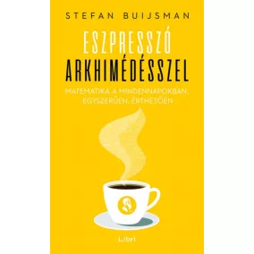   Eszpresszó Arkhimédésszel - Matematika a mindennapokban, egyszerűen, érthetően