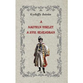 A nagykun viselet a XVIII. században A nagykun viselet a XVIII. században
