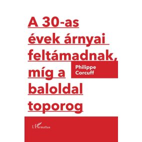 A 30-as évek árnyai feltámadnak, míg a baloldal toporog A 30-as évek árnyai feltámadnak, míg a baloldal toporog
