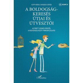 A boldogságkeresés útjai és útvesztői A boldogságkeresés útjai és útvesztői