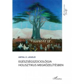 Egészségszociológia holisztikus megközelítésben Egészségszociológia holisztikus megközelítésben