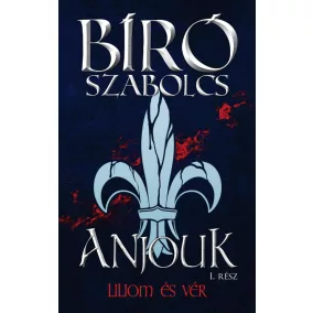 Anjouk I. - Liliom és vér