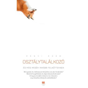 Osztálytalálkozó és más mesék inkább felnőtteknek Osztálytalálkozó és más mesék inkább felnőtteknek