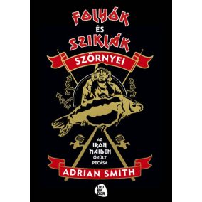 Folyók és sziklák szörnyei - Az Iron Maiden őrült pecása   Folyók és sziklák szörnyei - Az Iron Maiden őrült pecása