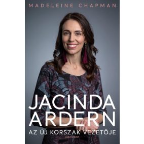 Jacinda Ardern - Az új korszak vezetője Jacinda Ardern - Az új korszak vezetője