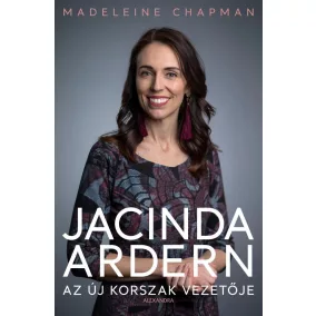 Jacinda Ardern - Az új korszak vezetője