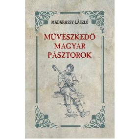 Művészkedő magyar pásztorok Művészkedő magyar pásztorok
