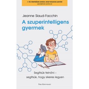 A szuperintelligens gyermek - Segítsük felnőni - segítsük, hogy sikeres legyen   A szuperintelligens gyermek - Segítsük felnőni - segítsük, hogy sikeres legyen