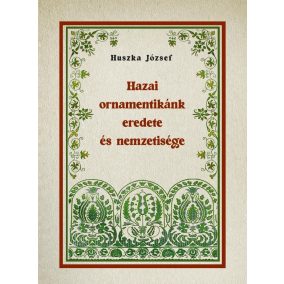 Hazai ornamentikánk eredete és nemzetisége Hazai ornamentikánk eredete és nemzetisége