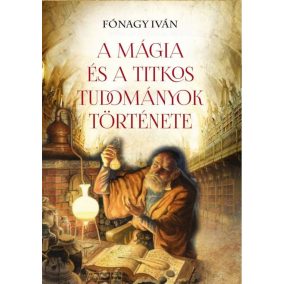 A mágia és a titkos tudományok története A mágia és a titkos tudományok története