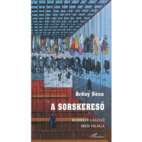 A sorskereső – Borbély László írói világa A sorskereső – Borbély László írói világa