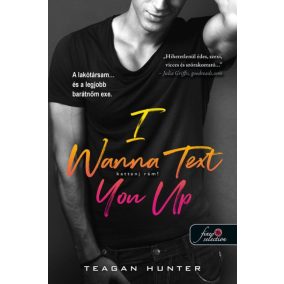 I Wanna Text You Up - Kattanj rám! (Légy merész 2.) (Önállóan is olvasható!)   I Wanna Text You Up - Kattanj rám! (Légy merész 2.) (Önállóan is olvasható!)