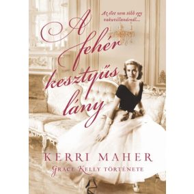 A fehér kesztyűs lány - Grace Kelly története A fehér kesztyűs lány - Grace Kelly története